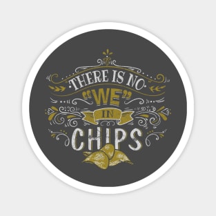 There is no "WE" in CHIPS! Magnet